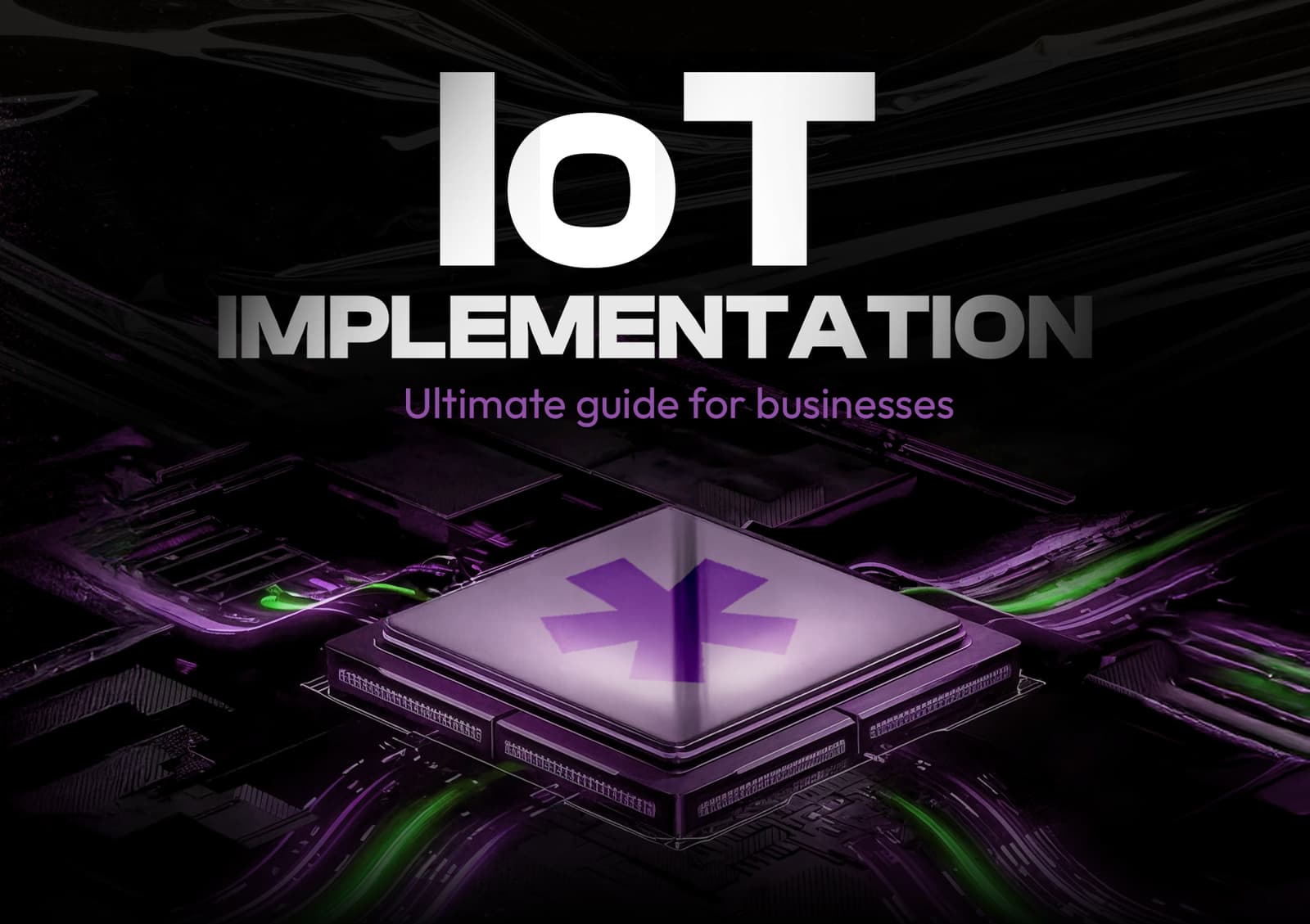 Ultimate IoT implementation guide for businesses