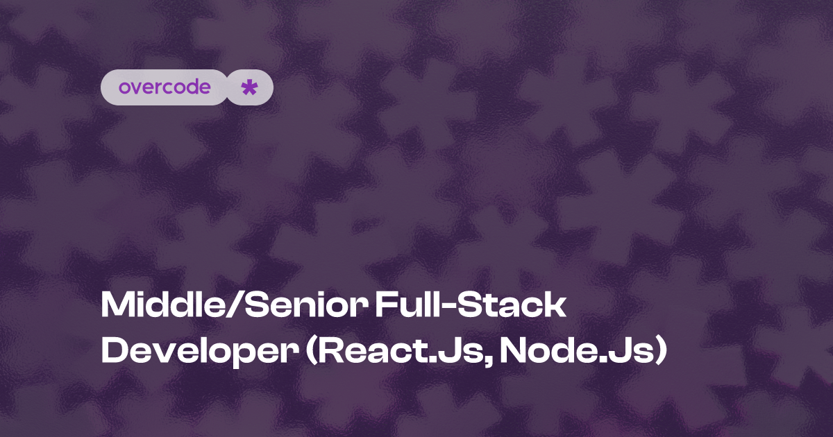 Middle/Senior Full-Stack Developer (React.js, Node.js)