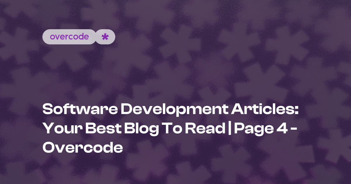Software development articles: your best blog to read | Page 4 - Overcode